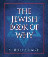 Jewish Book Of Why di Alfred J. Kolatch edito da The Perseus Books Group