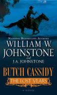 Butch Cassidy the Lost Years di William W. Johnstone, J. A. Johnstone edito da PINNACLE BOOKS