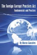 The Foreign Corrupt Practices Act Fundamentals and Practices di Marcus Goncalves edito da ASME Press