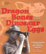 Dragon Bones and Dinosaur Eggs: A Photobiography of Explorer Roy Chapman Andrews di Ann Bausum edito da NATL GEOGRAPHIC SOC