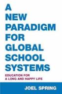 A New Paradigm for Global School Systems di Joel Spring edito da Routledge