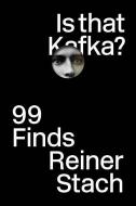 Is that Kafka? - 99 Finds di Reiner Stach edito da W. W. Norton & Company