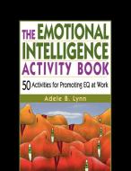 The Emotional Intelligence Activity Book - 50 Activities for Promoting EQ at Work di Adele B. Lynn edito da McGraw-Hill Education