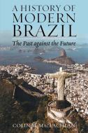 History of Modern Brazil di Colin M. Maclachlan edito da Rowman & Littlefield Publishers