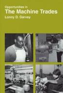 Opportunities in Machine Trades Careers di Lonny D. Garvey edito da McGraw-Hill Companies