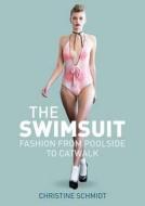 The Swimsuit: Fashion from Poolside to Catwalk di Christine Schmidt edito da BERG PUBL INC