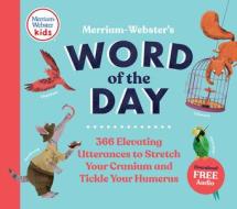 Merriam-Webster's Word of the Day: 366 Elevating Utterances to Stretch Your Cranium and Tickle Your Humerus di Merriam-Webster edito da MERRIAM WEBSTER KIDS