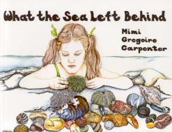 What the Sea Left Behind di Mimi Carpenter edito da Rowman & Littlefield