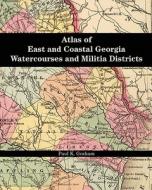 Atlas of East and Coastal Georgia Watercourses and Militia Districts di Paul K. Graham edito da Genealogy Companynt Inc