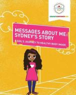 Messages About Me: Sydney's Story: A Girl's Journey to Healthy Body Image di Dina Alexander, Kyle Roberts, Educate and Empower Kids edito da CONDUIT BOOKS & EPHEMERA
