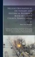 Nelson's Biographical Dictionary And Historical Reference Book Of Fayette County, Pennsylvania di Henry Elliot 1844-1929 Shepherd edito da Legare Street Press