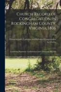Church Record of Congregation in Rockingham County, Virginia, 1806: Containing Baptismal, Confirmation and Communion Records; 1934 edito da LIGHTNING SOURCE INC