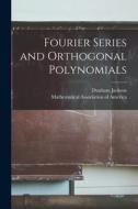 Fourier Series and Orthogonal Polynomials di Dunham Jackson edito da LIGHTNING SOURCE INC