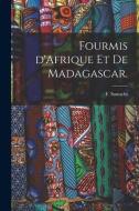 Fourmis D'Afrique Et De Madagascar. di F. Santschi edito da LIGHTNING SOURCE INC