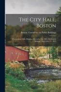 THE CITY HALL, BOSTON : CORNERSTONE LAID di BOSTON MASS. . COMM edito da LIGHTNING SOURCE UK LTD