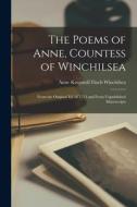 The Poems of Anne, Countess of Winchilsea: From the Original Ed. of 1713 and From Unpublished Manuscripts di Anne Kingsmill Finch Winchilsea edito da LEGARE STREET PR