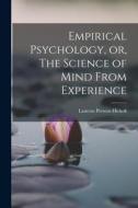 Empirical Psychology, or, The Science of Mind From Experience di Laurens Perseus Hickok edito da LEGARE STREET PR