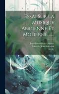 Essai Sur La Musique Ancienne Et Moderne ...... di Jean-Benjamin De Laborde, Laborde (Jean-Benjamin, M. De) edito da LEGARE STREET PR