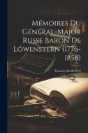 Mémoires Du Général-Major Russe Baron De Löwenstern (1776-1858) di Maurice-Henri Weil edito da LEGARE STREET PR