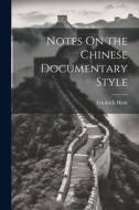 Notes On the Chinese Documentary Style di Friedrich Hirth edito da LEGARE STREET PR