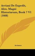Arriani de Expedit, Alex. Magni Historiarum, Book 7 V1 (1668) di Arrianos edito da Kessinger Publishing