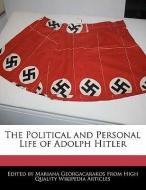 The Political and Personal Life of Adolph Hitler di Mariana Georgacarakos edito da WEBSTER S DIGITAL SERV S