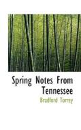 Spring Notes From Tennessee di Bradford Torrey edito da Bibliolife