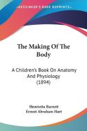 The Making of the Body: A Children's Book on Anatomy and Physiology (1894) di Henrietta Octavia Barnett edito da Kessinger Publishing