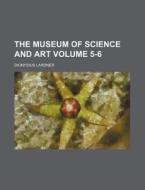 The Museum of Science and Art Volume 5-6 di Dionysius Lardner edito da Rarebooksclub.com