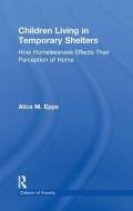 Children Living in Temporary Shelters di Alice M. Epps edito da Taylor & Francis Ltd