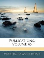 Publications, Volume 45 edito da Bibliolife, Llc