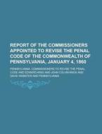 Report Of The Commissioners Appointed To di Pennsylvania. Code edito da Rarebooksclub.com
