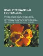 Spain international footballers di Source Wikipedia edito da Books LLC, Reference Series