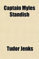 Captain Myles Standish di Tudor Jenks edito da General Books
