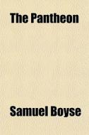 The Pantheon di Samuel Boyse edito da General Books