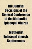 The Judicial Decisions Of The General Co di Methodi Conferences edito da General Books