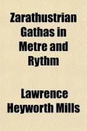 Zarathustrian G Thas In Metre And Rythm di Lawrence Heyworth Mills edito da General Books