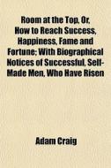 Room At The Top, Or, How To Reach Succes di Adam Craig edito da General Books