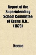 Report Of The Superintending School Comm di Keene edito da General Books