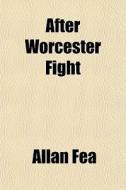 After Worcester Fight di Allan Fea edito da General Books