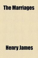 The Marriages di Henry James edito da General Books Llc