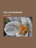 Rollo's Museum di Jacob Abbott edito da General Books Llc