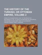The History Of The Turkish, Or Ottoman E di Vincent Mignot edito da Rarebooksclub.com