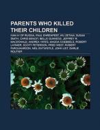 Parents who killed their children di Books Llc edito da Books LLC, Reference Series