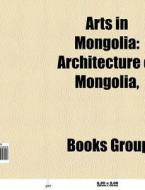 Arts in Mongolia di Source Wikipedia edito da Books LLC, Reference Series