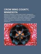 Crow Wing County, Minnesota: Mission Township, Crow Wing County, Minnesota, Deerwood Township, Crow Wing County, Minnesota, Deerwood, Minnesota di Source Wikipedia edito da Books Llc, Wiki Series