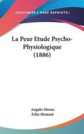 La Peur Etude Psycho-Physiologique (1886) di Angelo Mosso edito da Kessinger Publishing