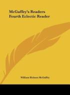 McGuffey's Readers Fourth Eclectic Reader di William Holmes McGuffey edito da Kessinger Publishing