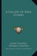 A Gallery of Bible Stories di Lydia Chappell, Warren Chappell edito da Kessinger Publishing