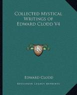 Collected Mystical Writings of Edward Clodd V4 di Edward Clodd edito da Kessinger Publishing